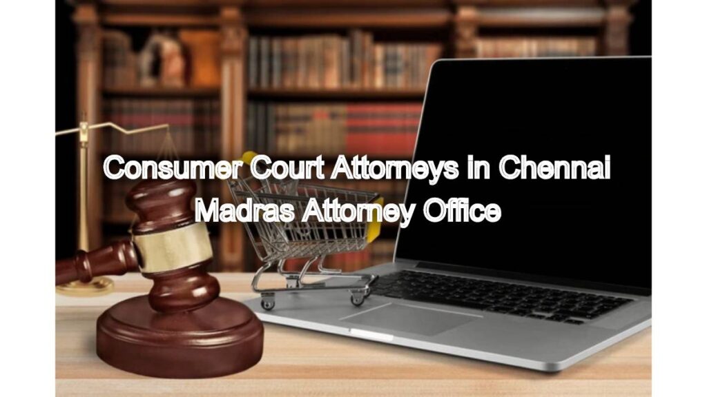 Consumer Court Attorneys in Chennai: Protect Your Consumer Rights