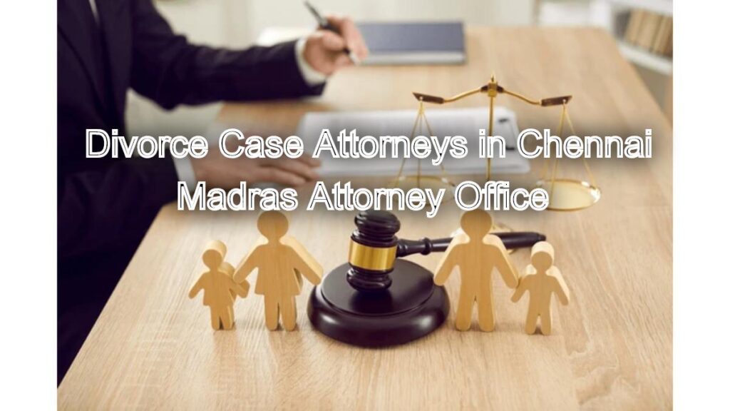 Divorce Case Attorneys in Chennai: Navigate Your Divorce with Us