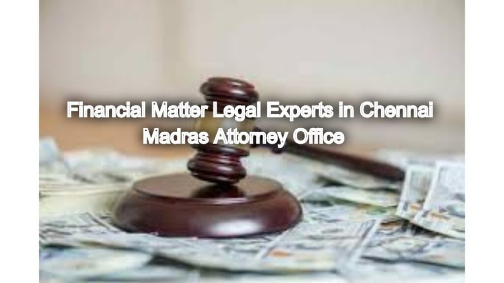 Financial Matter Legal Experts in Chennai: Get Sound Financial Advice