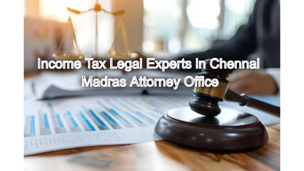 Income Tax Legal Experts in Chennai: Navigate Tax Matters with Ease