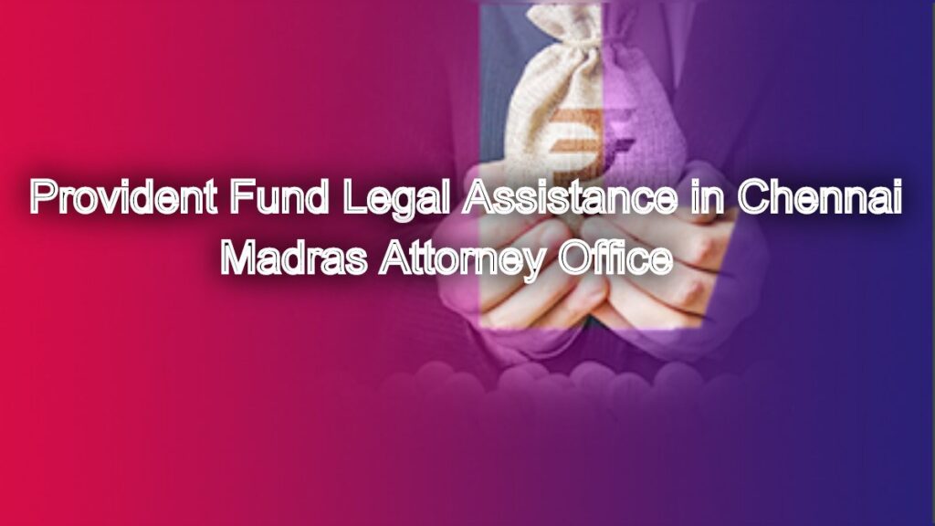 Provident Fund Legal Assistance in Chennai: Secure Your Savings Now