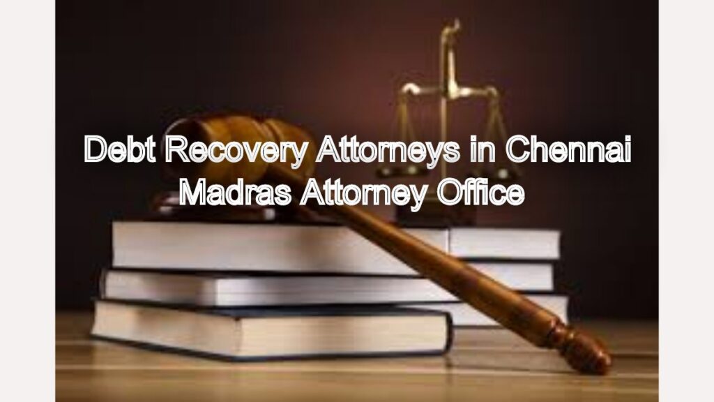Debt Recovery Attorneys in Chennai: Recover What's Rightfully Yours
