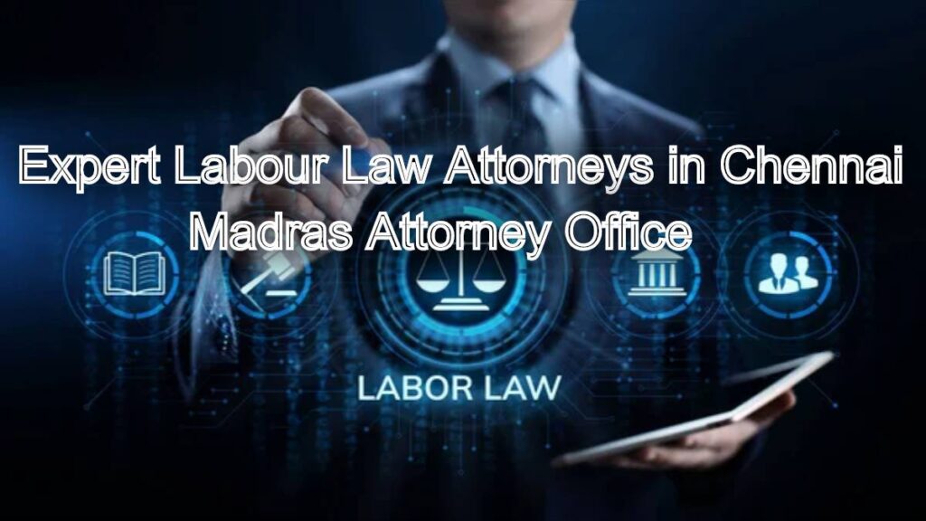 Expert Labour Law Attorneys in Chennai: Protect Your Workplace Rights