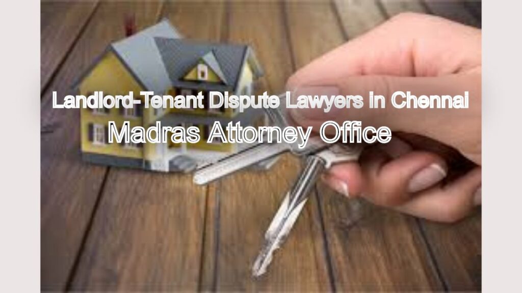 Landlord-Tenant Dispute Lawyers in Chennai: Resolve Conflicts Effectively