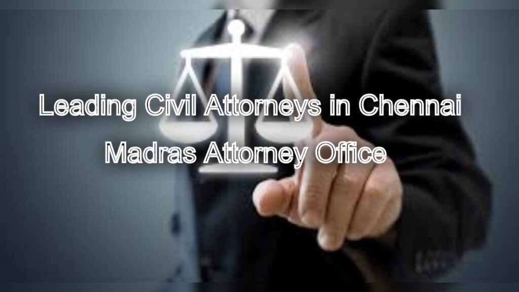 Leading Civil Attorneys in Chennai: Your Trusted Legal Partners